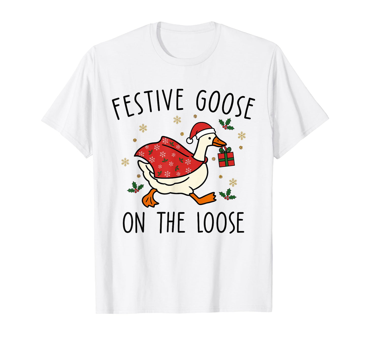 Festive Goose On The Loose Christmas Silly Goose Holiday T-Shirt