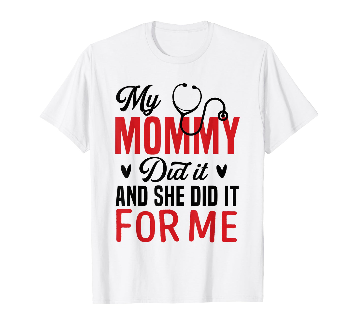 My Mommy Did It and She Did It for Me Nurse Graduation Mom T-Shirt