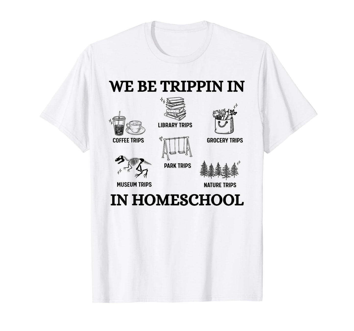 We Be Trippin in Homeschool T-Shirt