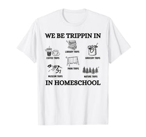 We Be Trippin in Homeschool T-Shirt