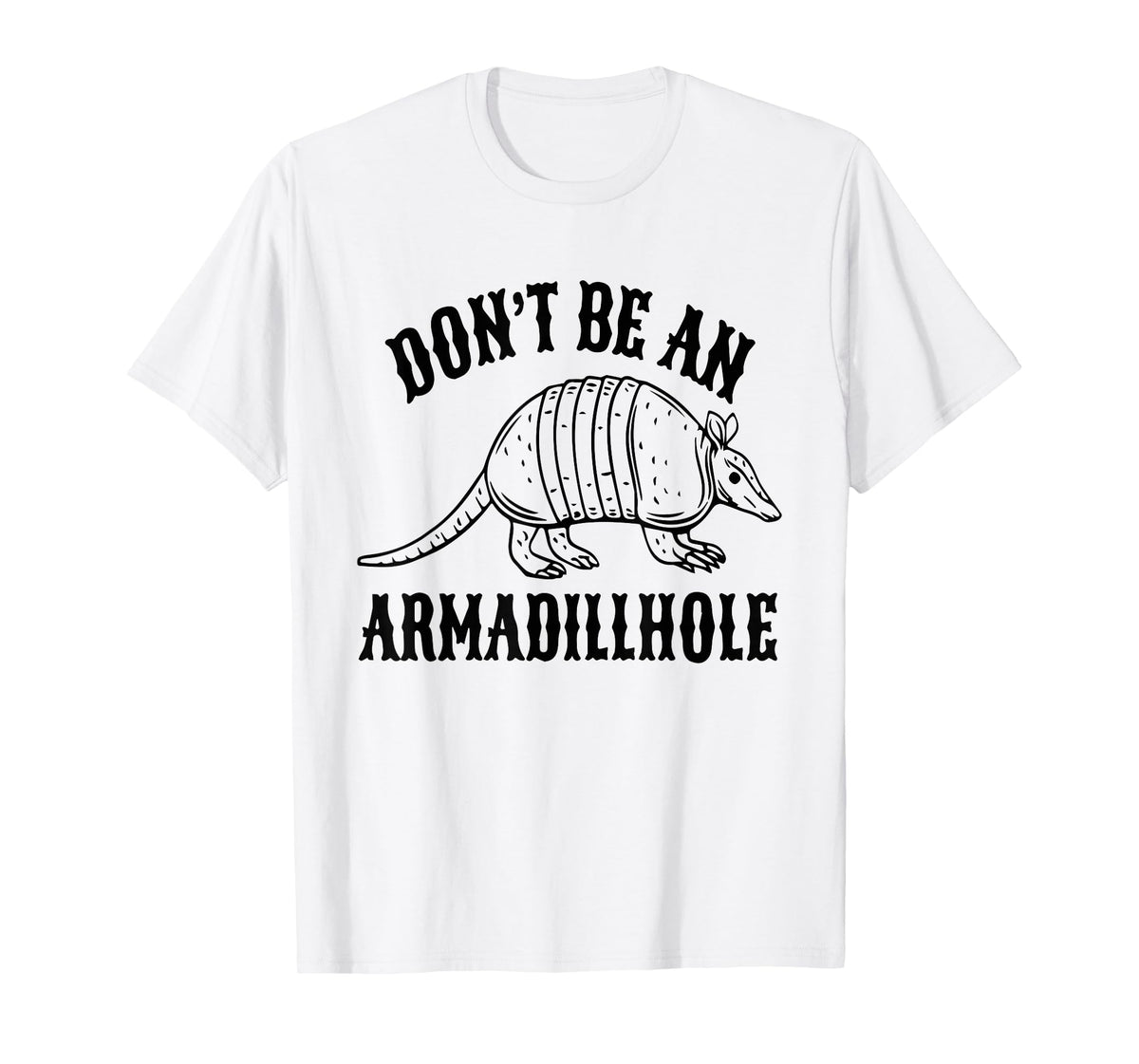 Don't Be an Armadillhole T-Shirt