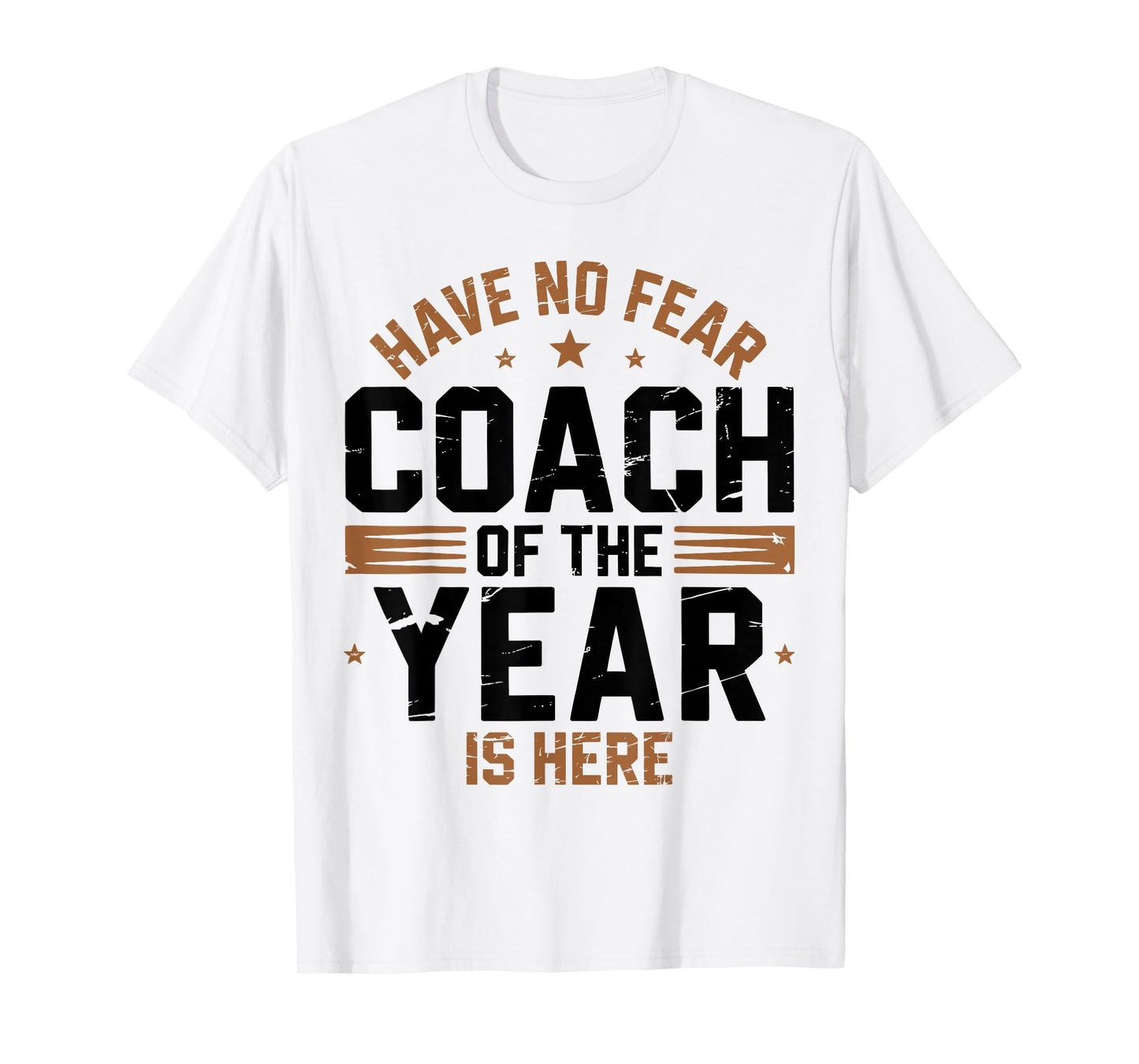 Have No Fear Coach of The Year is Here Best Coaches Funny T-Shirt