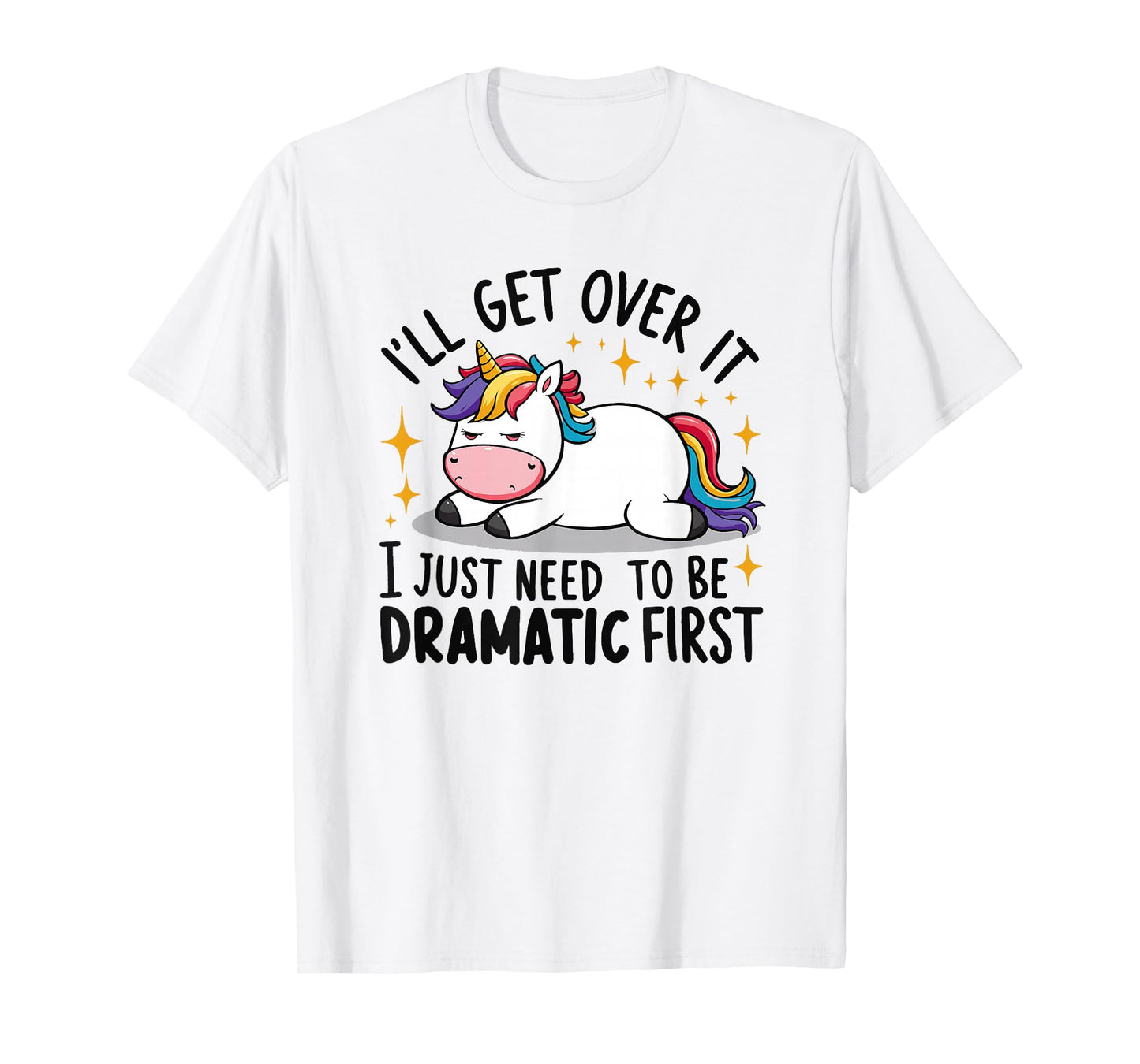 Unicorn I Just Need to be Dramatic First Funny Unicorn T-Shirt