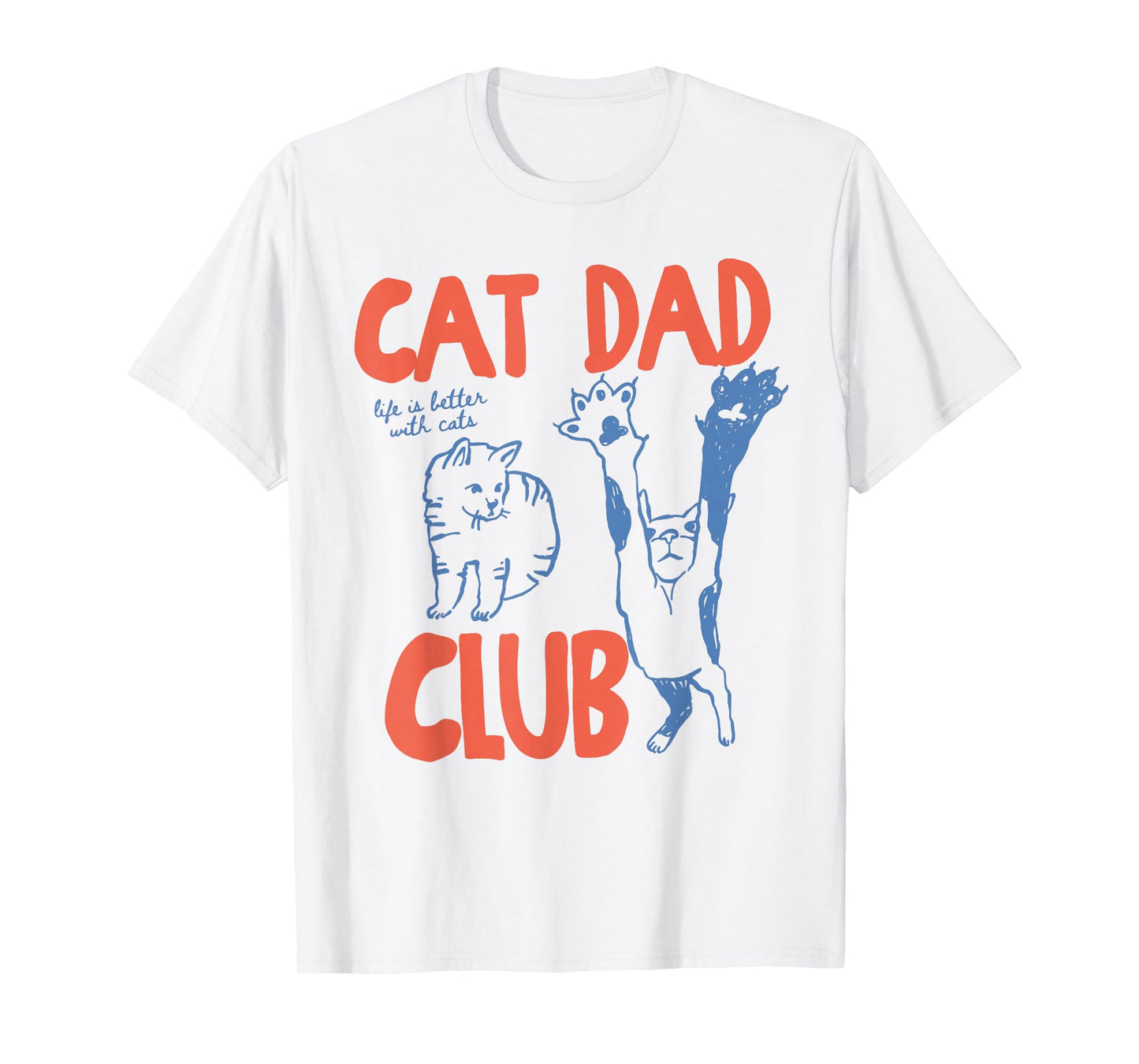 Cat Dad Club Funny Life is Better with Cats T-Shirt