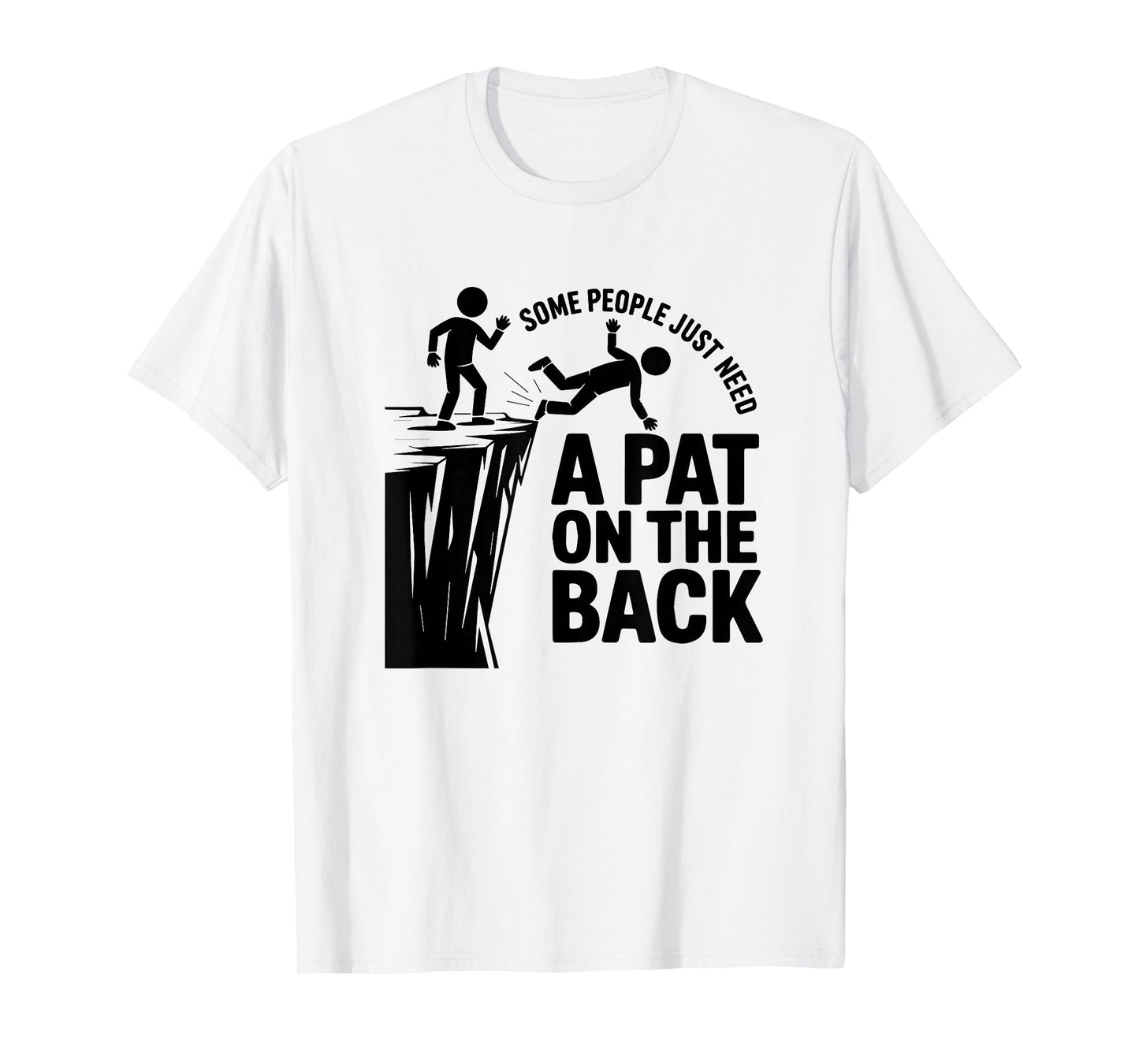 Some People Just Need A Pat On The Back - Funny Meme T-Shirt