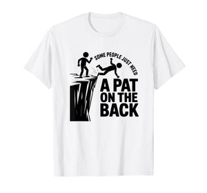 Some People Just Need A Pat On The Back - Funny Meme T-Shirt