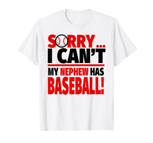Sorry I Can't My Nephew Has Baseball T-Shirt