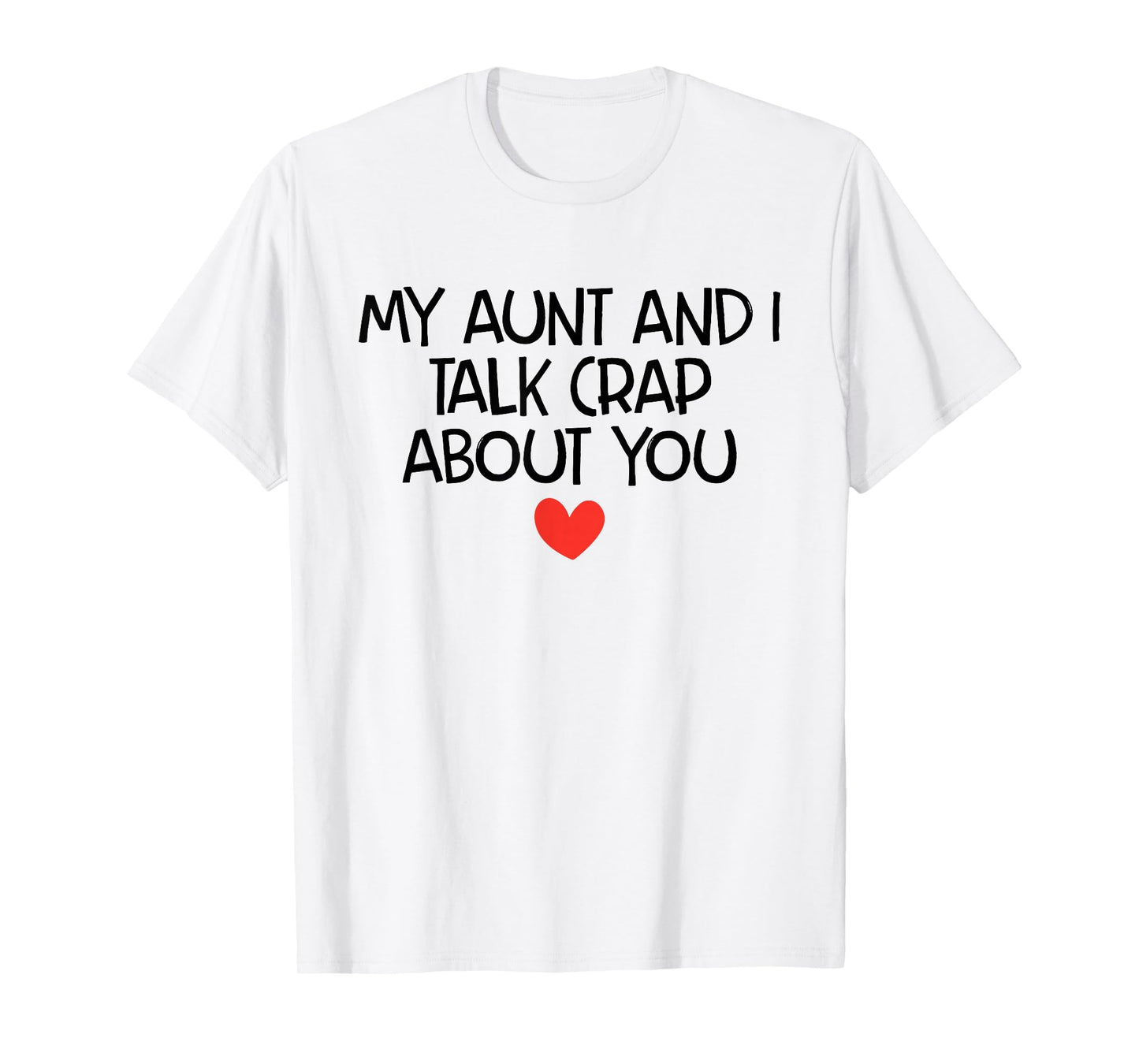 My Aunt and I Talk Crap About You Funny Aunt and Niece Quote T-Shirt