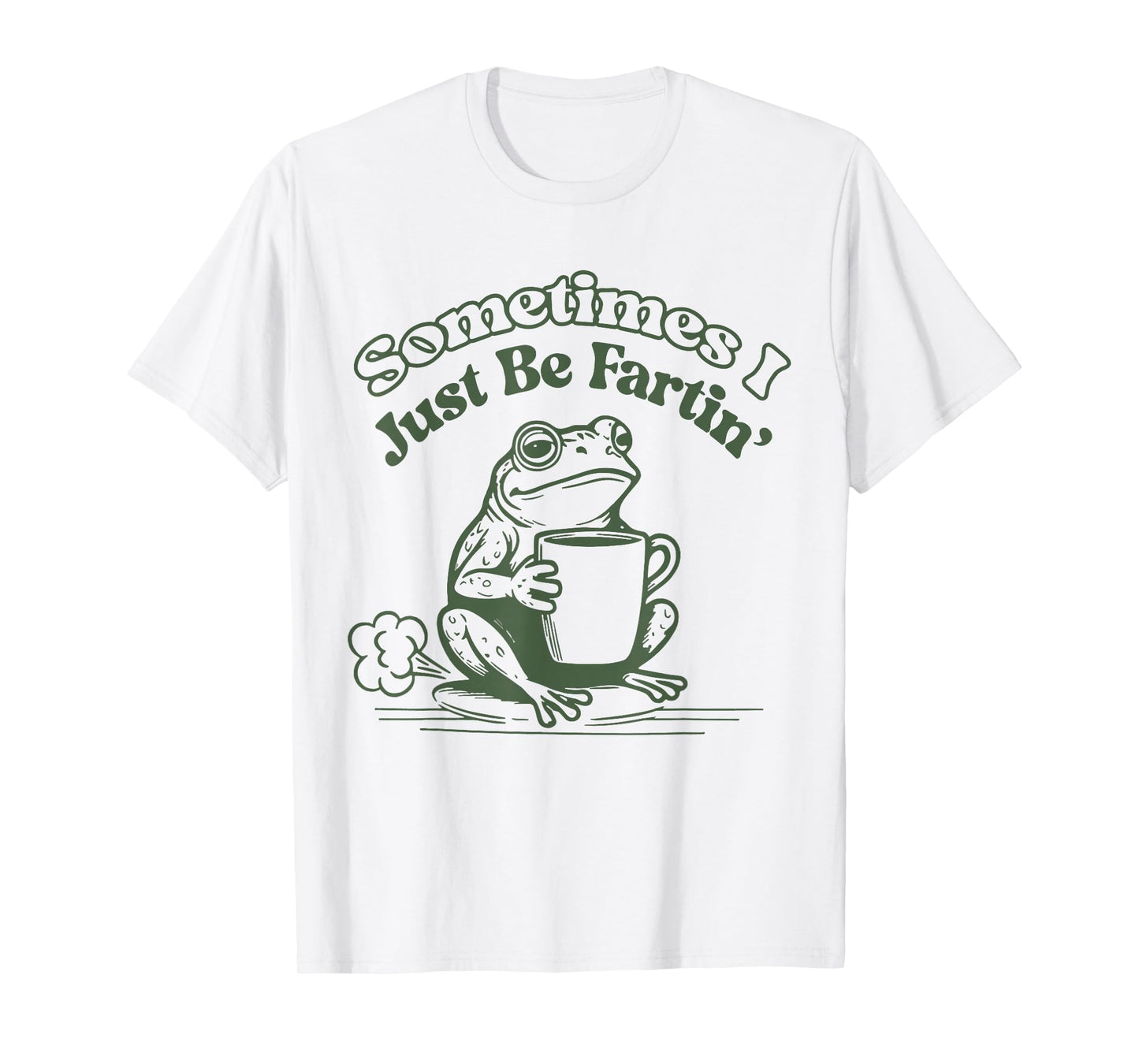 Sometimes I Just Be Fartin' Frog Humor Men Woman T-Shirt