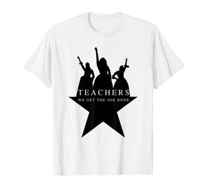 Teachers WE GET The Job Done Funny Design T-Shirt