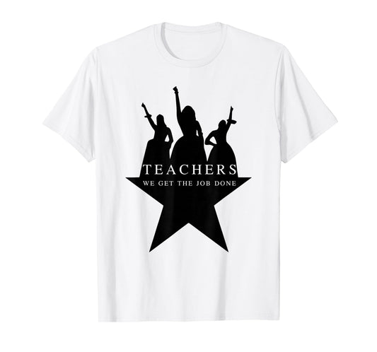 Teachers WE GET The Job Done Funny Design T-Shirt