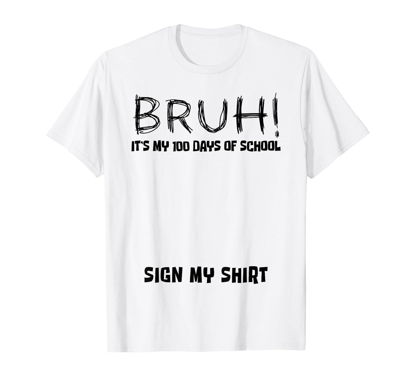 Student Signature Bruh It's My 100 Days of School Sign My T-Shirt