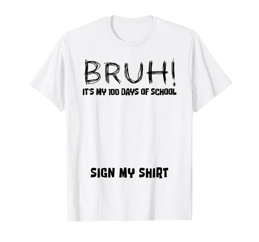 Student Signature Bruh It's My 100 Days of School Sign My T-Shirt