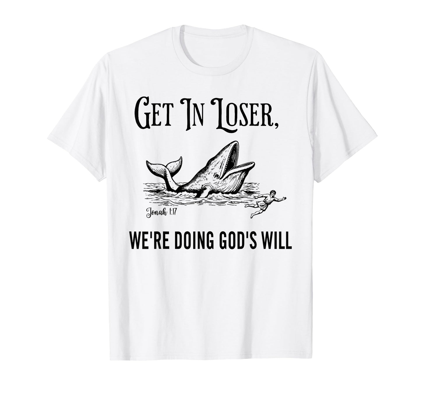 Get in Loser We're Doing God's Will Funny Christian Bible T-Shirt