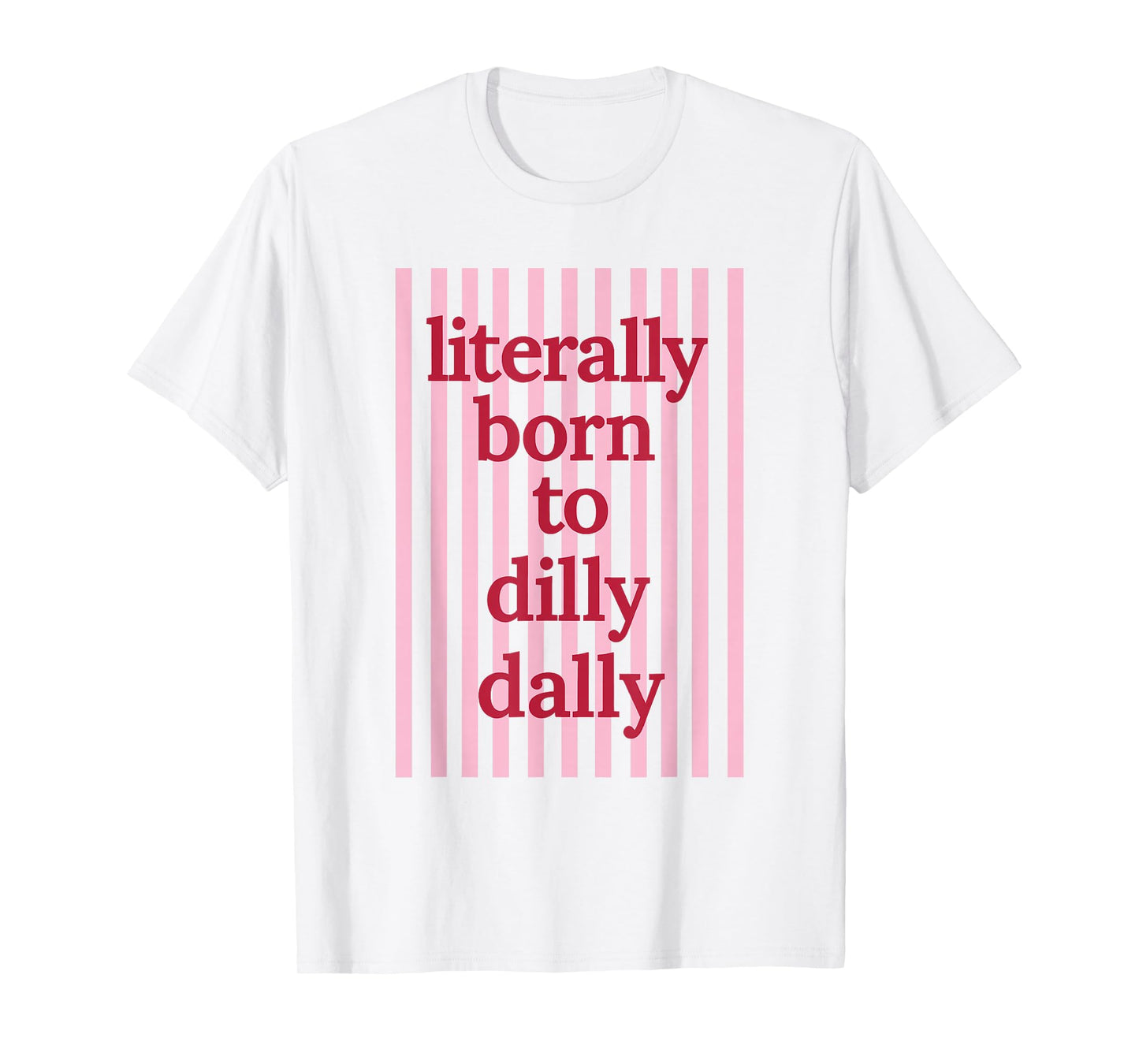 Literally Born to Dilly Dally Funny Lazy Humor T-Shirt