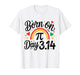 Born on Pi Day Birthday Bday Math 3.14 Happy 14 March 14th T-Shirt