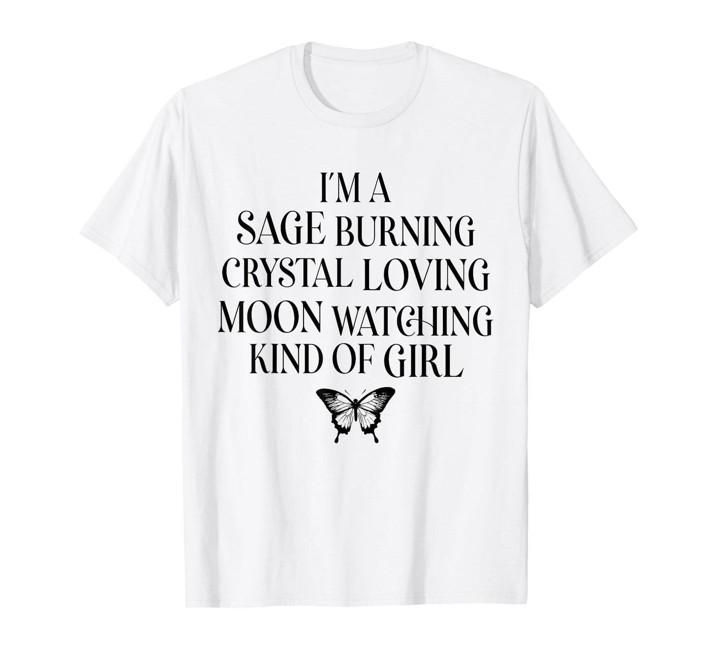 I'm A Sage Burning Crystal Loving Moon Watching Kind of Girl T-Shirt