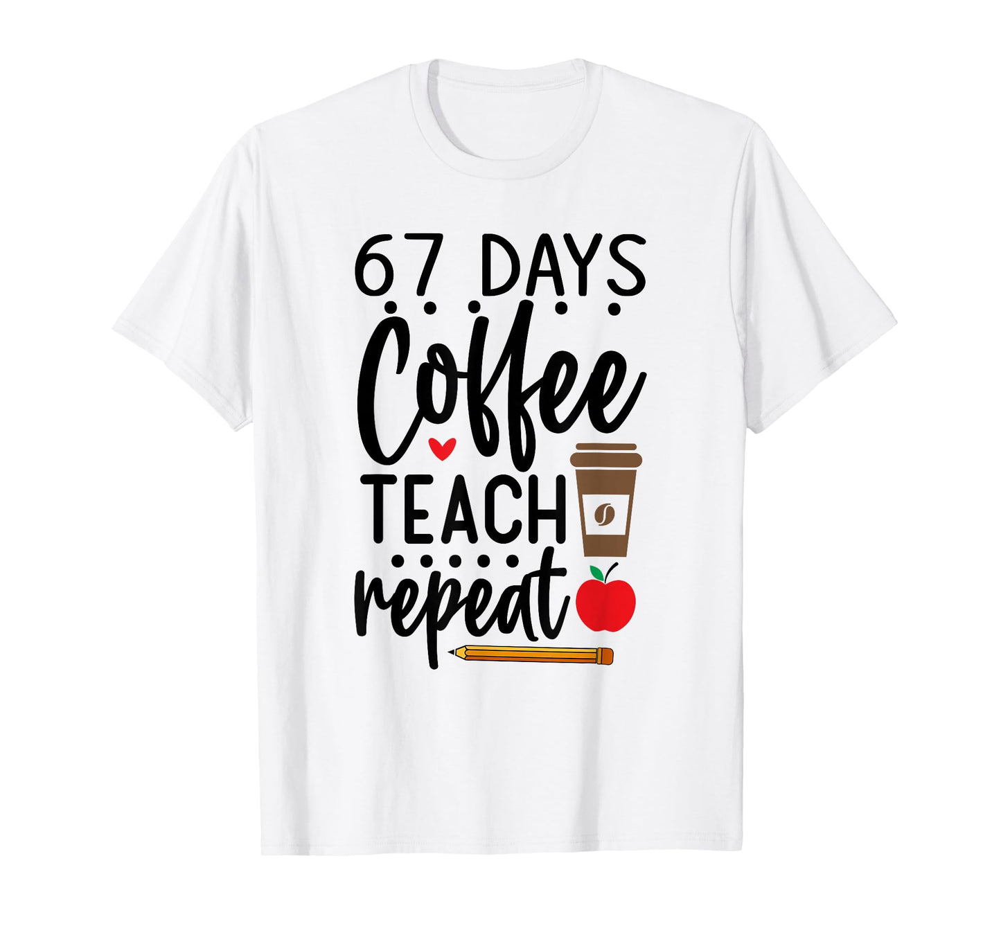 Humor Meme 67 Days of School Coffee Lover Educator Teacher T-Shirt