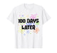 100 Days Later 100th Day of School Teacher Student Kids T-Shirt
