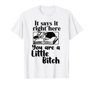 It Says It Right Here You are A Little Bitch T-Shirt