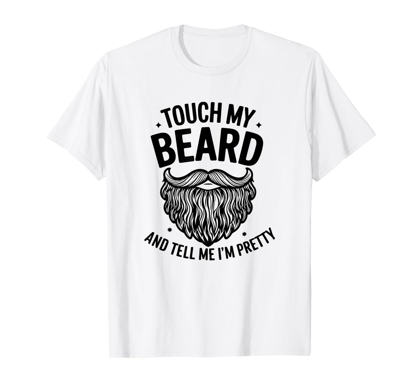 Touch My Beard and Tell Me I´m Pretty - Funny Beard T-Shirt
