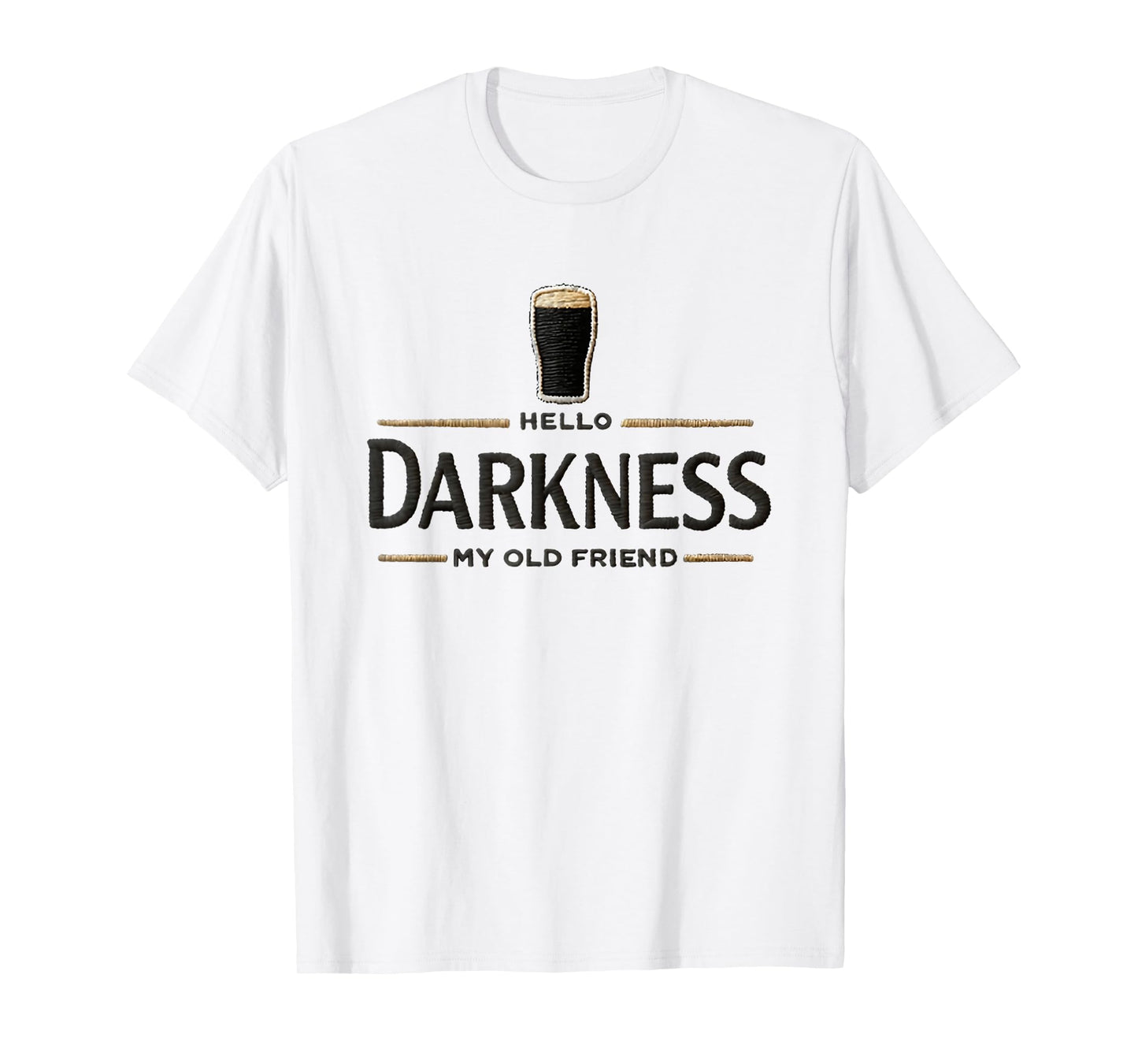 Hello Darkness My Old Friend Beer Drinker Beer Lover T-Shirt