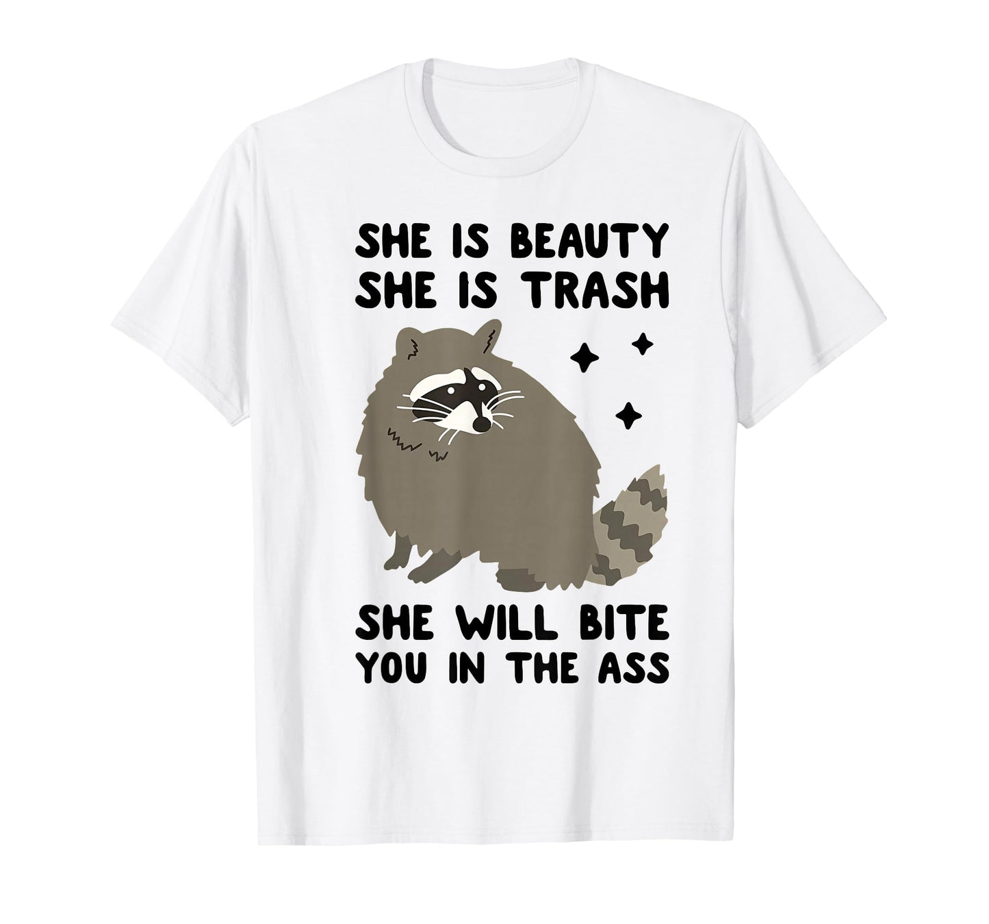 She is Beauty She is Trash She Will Bite You in The Ass T-Shirt