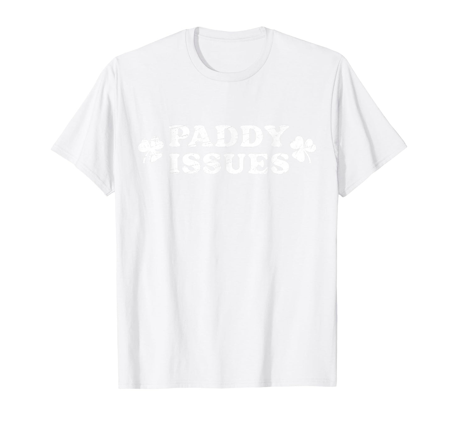 I Have Paddy Issues Funny Irish Humor St. Patrick's Day T-Shirt