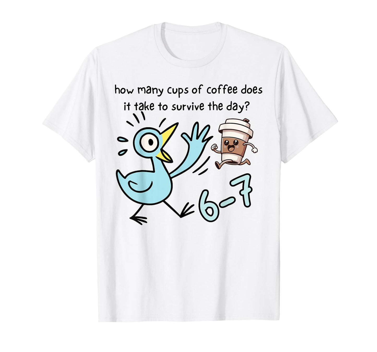Cups of Coffee Does It Take to Survive The Day 6-7 Barista T-Shirt