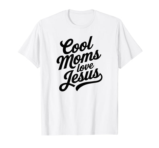 Cool Moms Love Jesus T-Shirt
