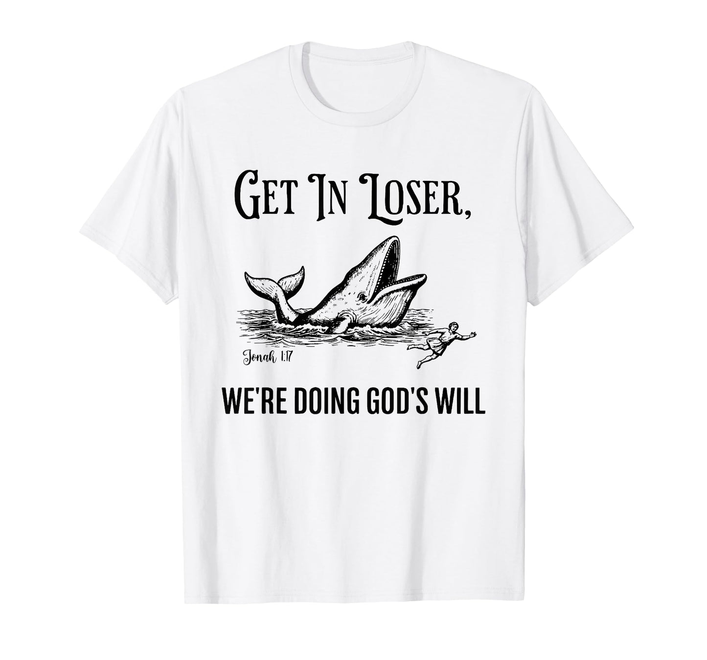 Get in Loser We're Doing God's Will Funny Christian Bible T-Shirt