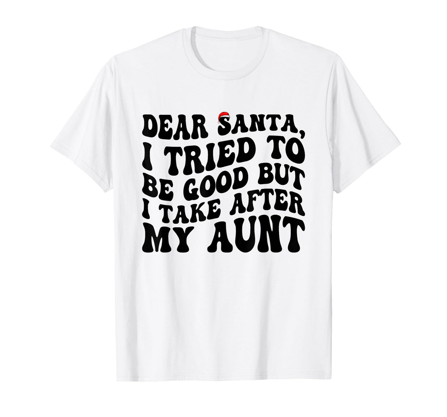 Dear Santa I Tried to Be Good But I Take After My Aunt T-Shirt