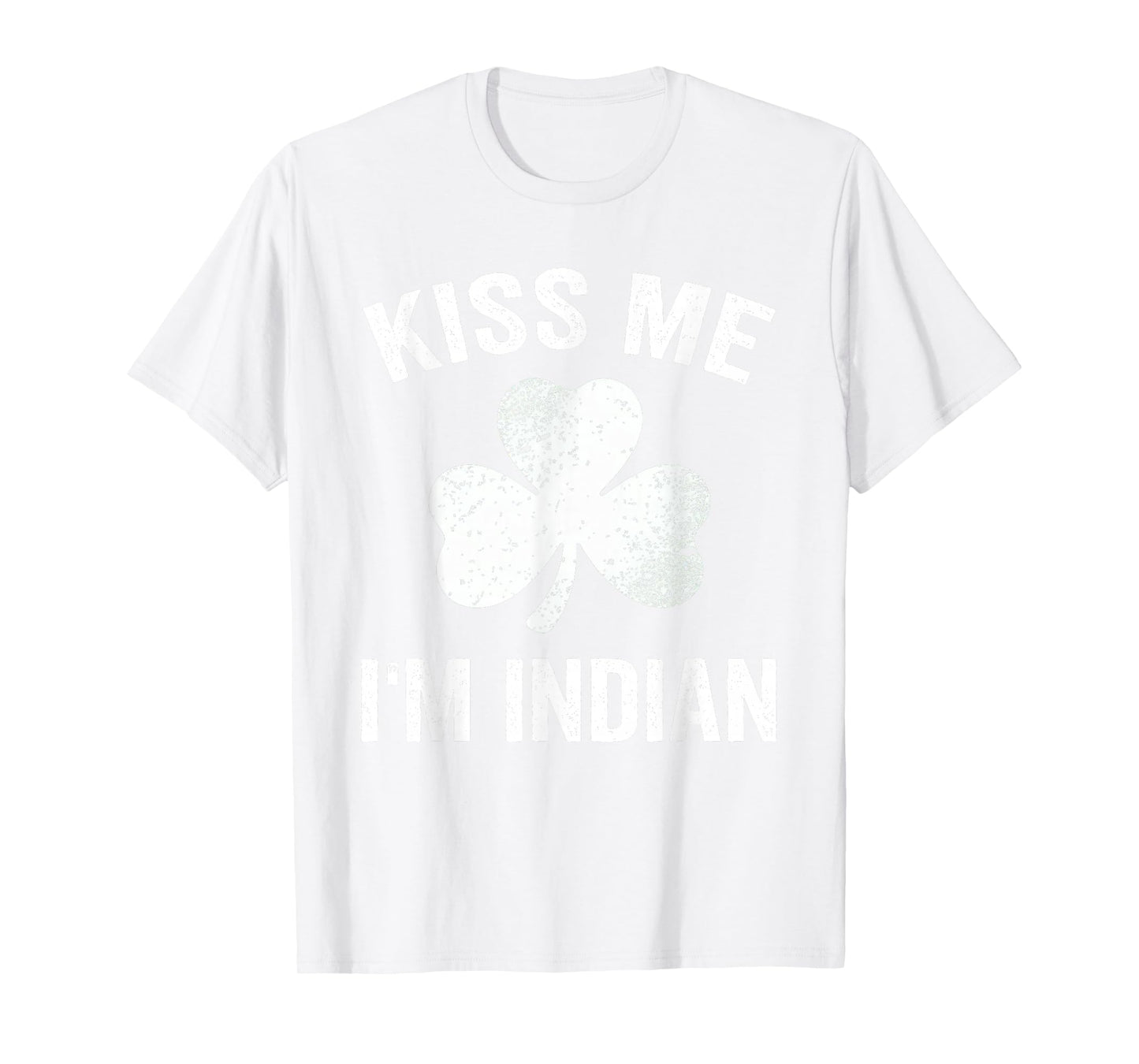 Kiss Me I'm Indian St. Patrick's Day Funny India T-Shirt
