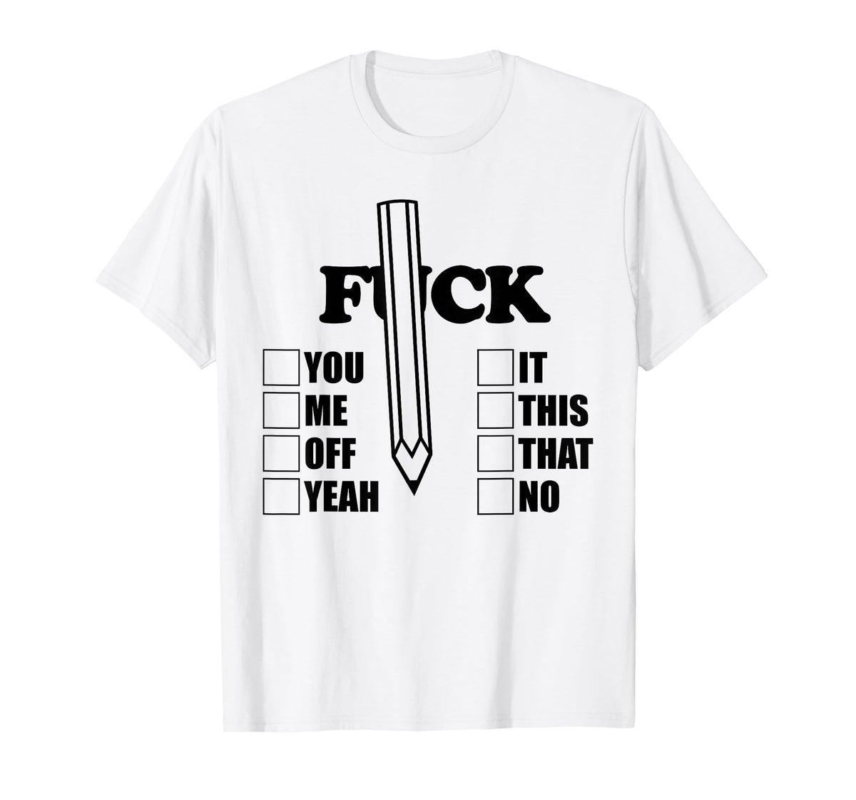 F-CK You Me Off Yeah it This That No Pencil Funny Sarcasm T-Shirt