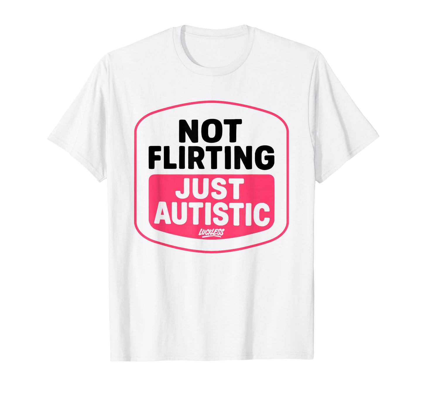 Not Flirting Just Autistic Funny Quotes T-Shirt