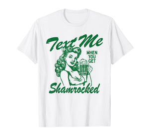 St. Patrick's Day Text Me When You Get Shamrock T-Shirt