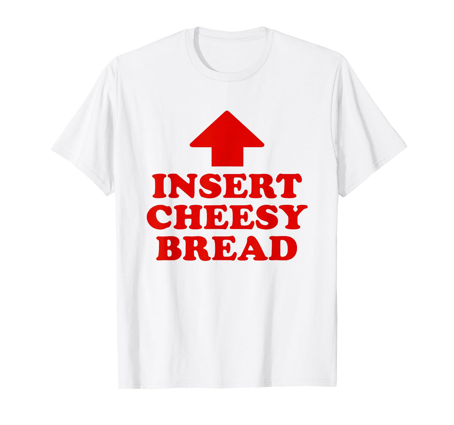 Insert Cheesy Bread Funny Meme Men Women T-Shirt