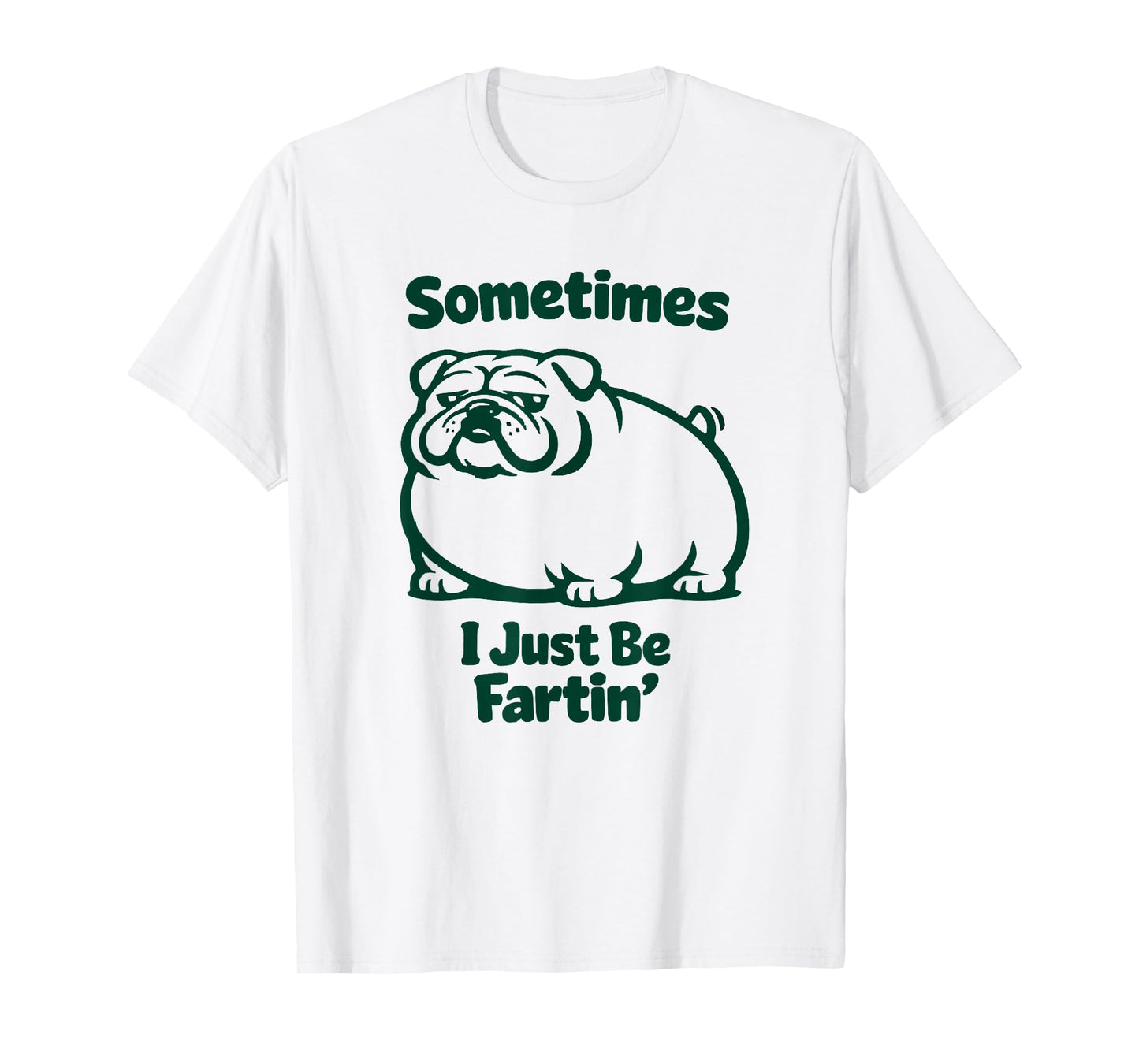 Sometimes I Just Be Fartin' Dog Farting English Bulldog T-Shirt