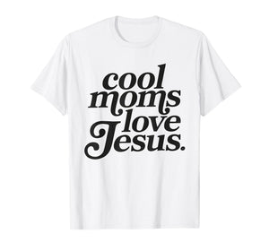 Cool Moms Love Jesus T-Shirt