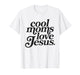 Cool Moms Love Jesus T-Shirt