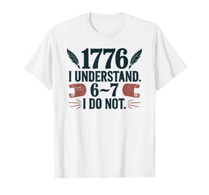 67 Social Studies Teacher 1776 I Understand 6 7 I Do Not T-Shirt