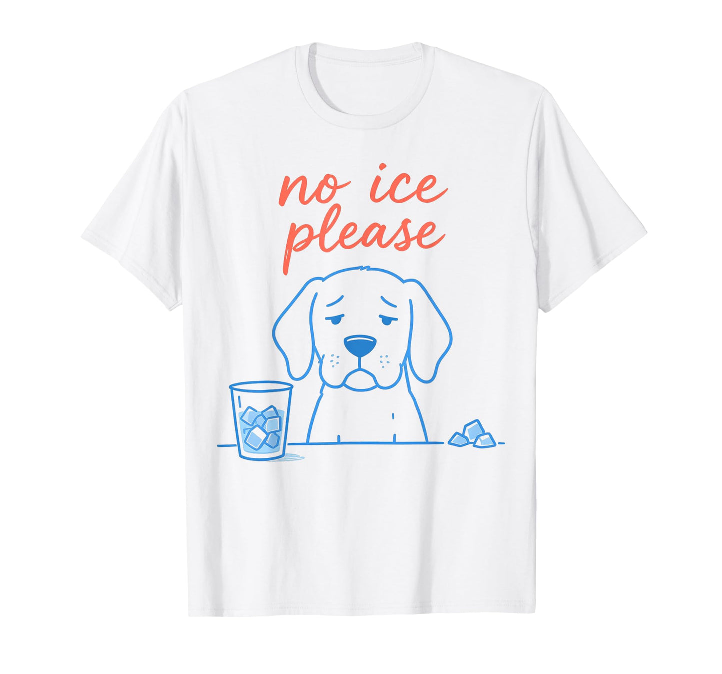 No Ice Please Funny Dog Meme No Ice Mens Womens Dog Lovers T-Shirt