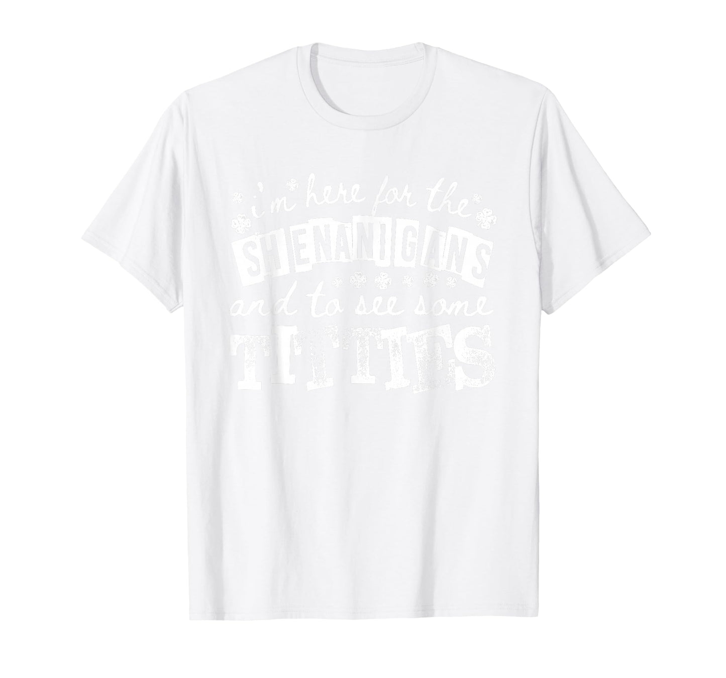 Here for The Shenanigans and See Some Titties St Patrick Day T-Shirt