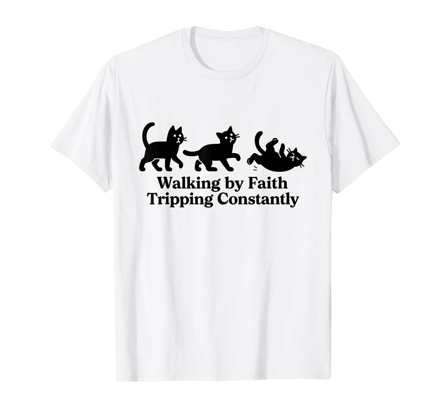 Walking by Faith Tripping Constantly Cat T-Shirt