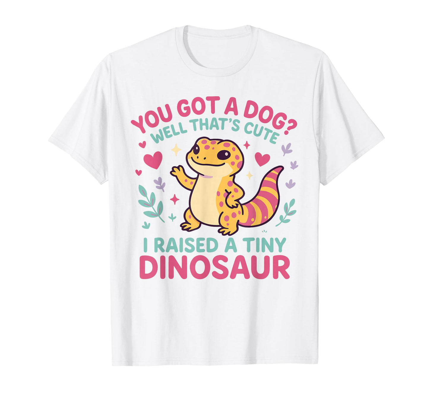 Leopard Gecko Watercolor You Got A Dog? Well That's Cute I T-Shirt
