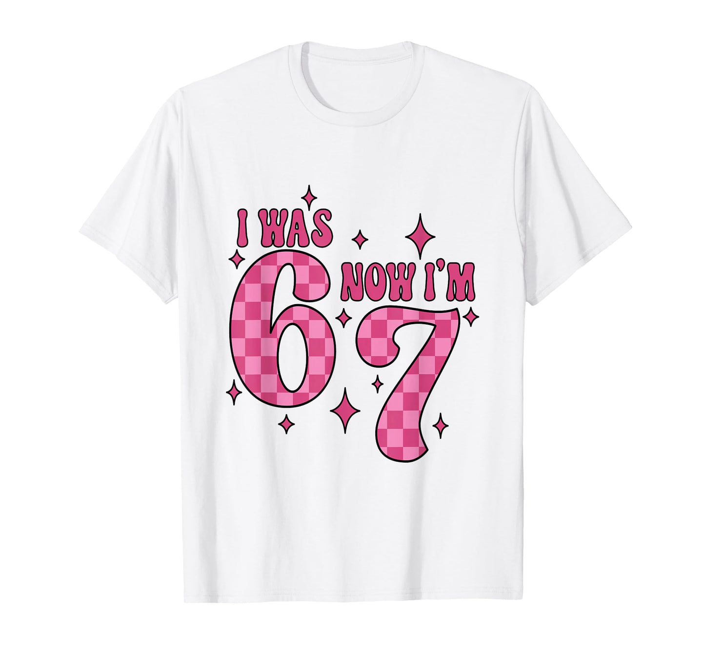 I was 6 Now I'm 7 Birthday Girl 67 Six Seven 6 7 Birthday T-Shirt