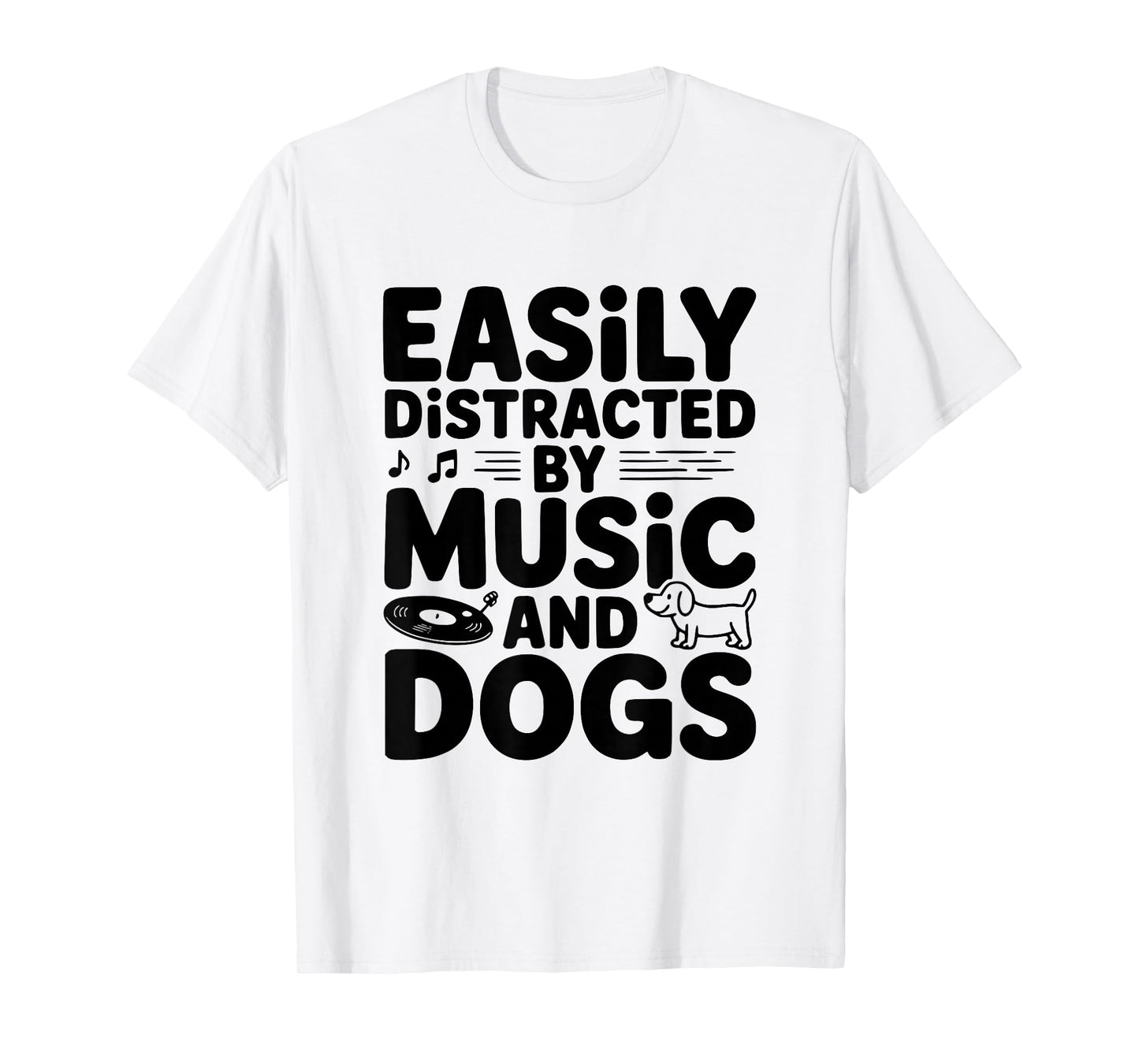 Easily Distracted by Music and Dogs Fun for Pet Lovers T-Shirt