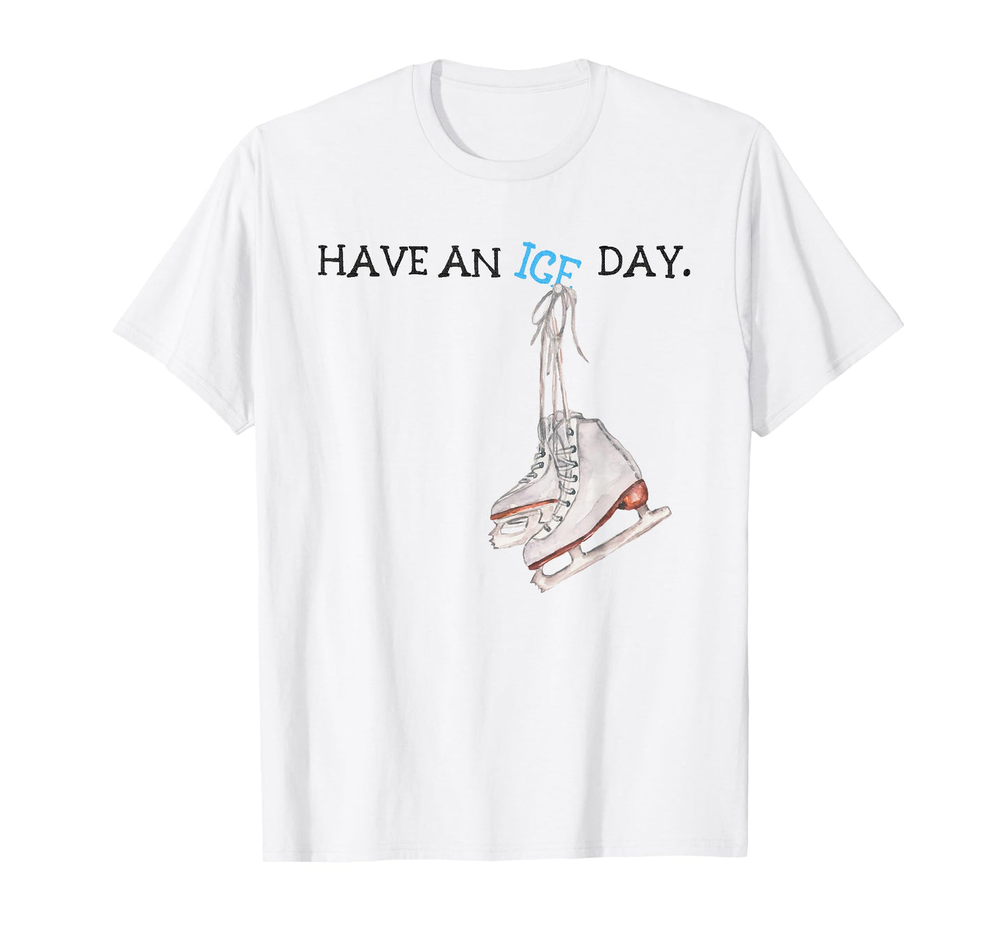 Have an Ice Day Figure Skater Funny Ice Skating T-Shirt