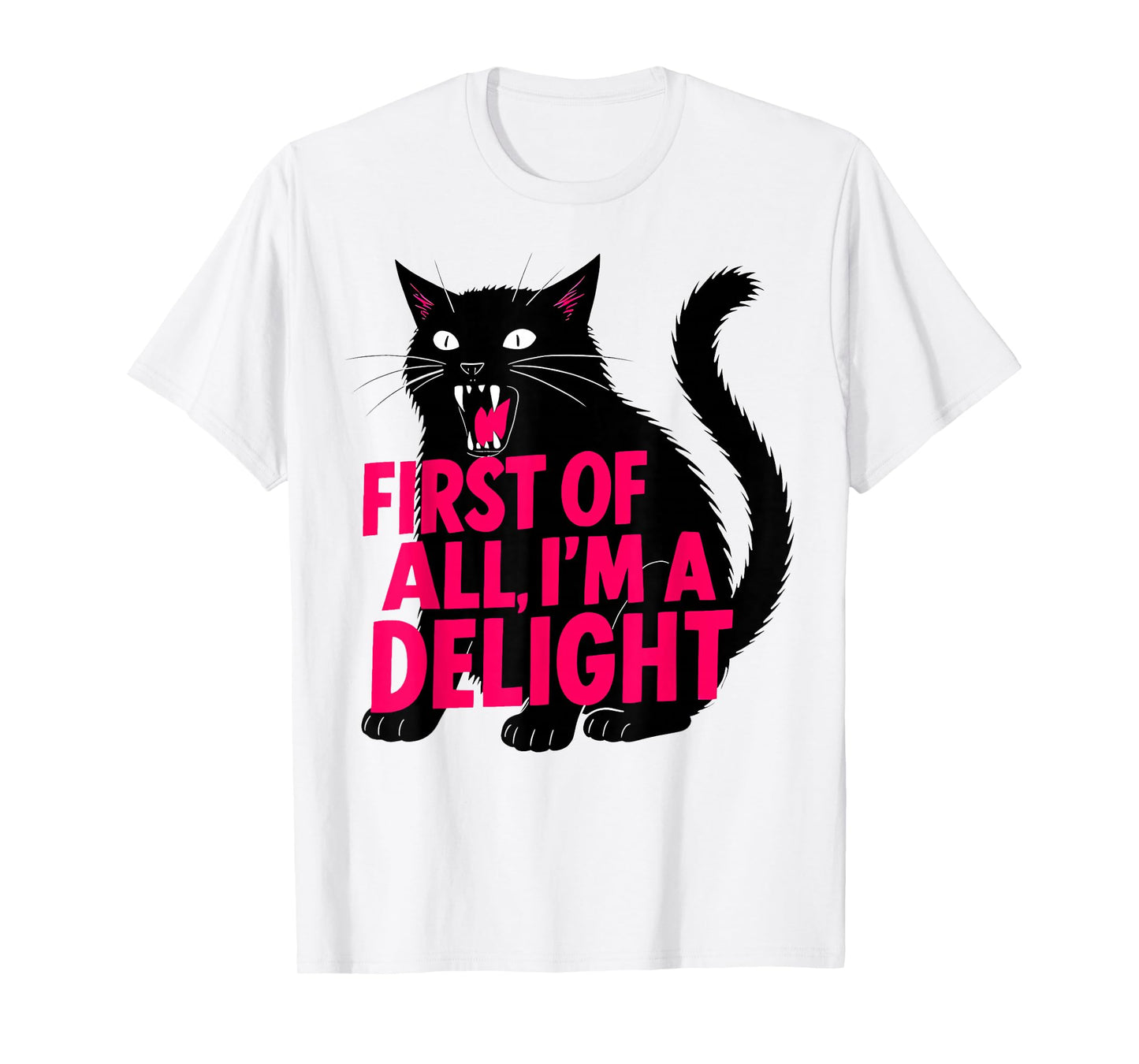 First of All I'm a Delight Roaring Black cat T-Shirt