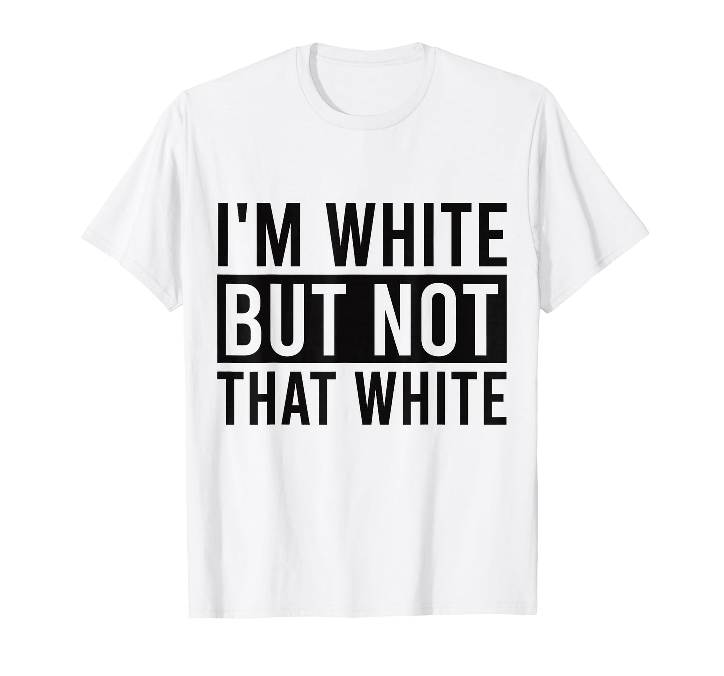 I'm White But Not That White Sarcastic Meme T-Shirt